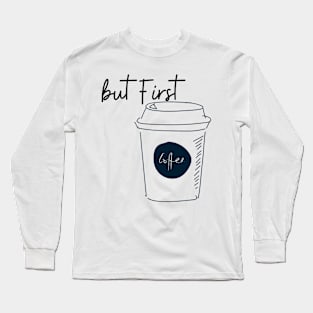 But first Coffee Long Sleeve T-Shirt